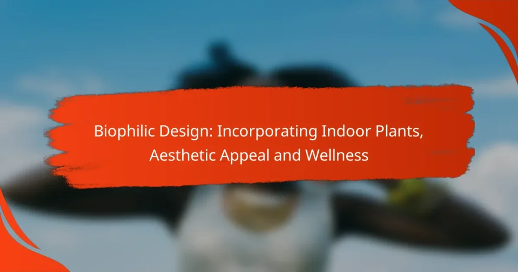 Biophilic Design: Incorporating Indoor Plants, Aesthetic Appeal and Wellness
