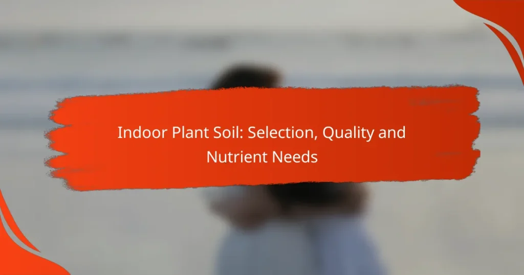 Indoor Plant Soil: Selection, Quality and Nutrient Needs