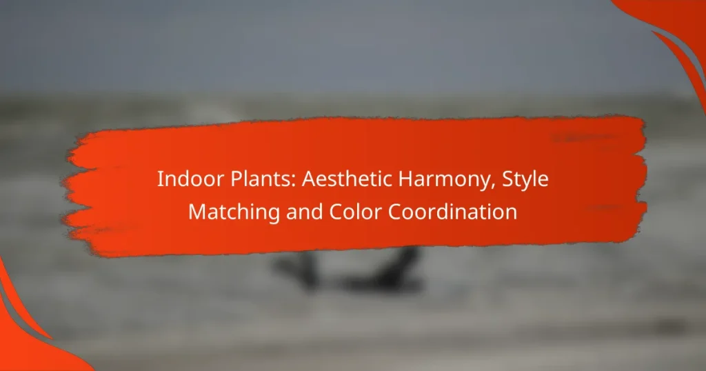Indoor Plants: Aesthetic Harmony, Style Matching and Color Coordination