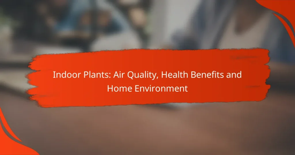Indoor Plants: Air Quality, Health Benefits and Home Environment