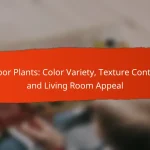 Indoor Plants: Color Variety, Texture Contrast and Living Room Appeal