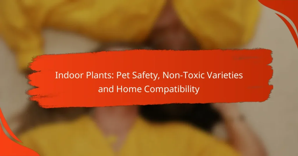 Indoor Plants: Pet Safety, Non-Toxic Varieties and Home Compatibility