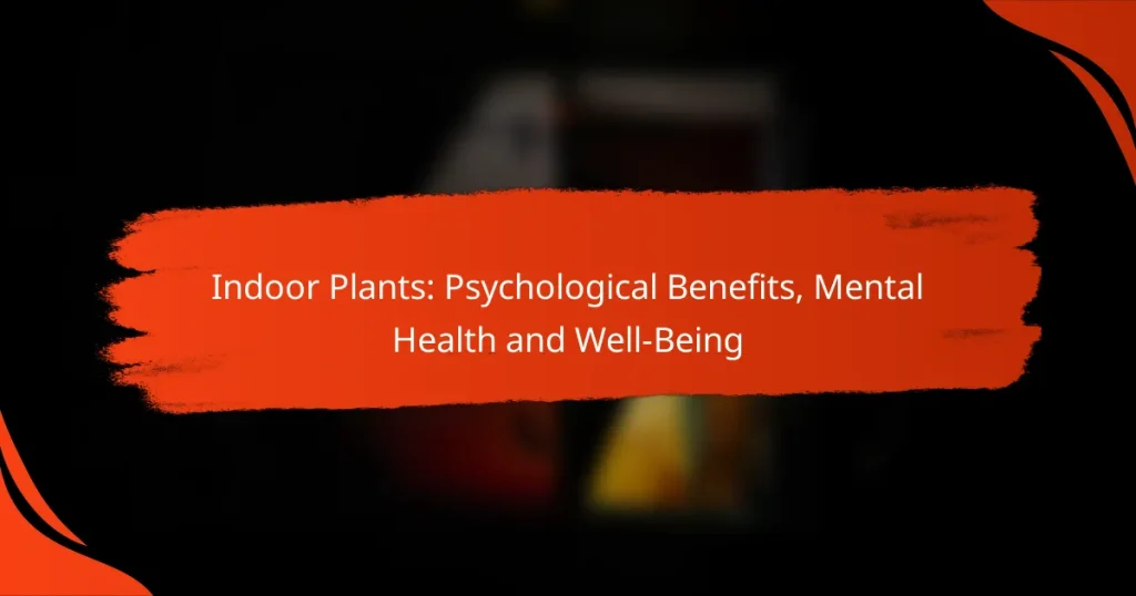 Indoor Plants: Psychological Benefits, Mental Health and Well-Being