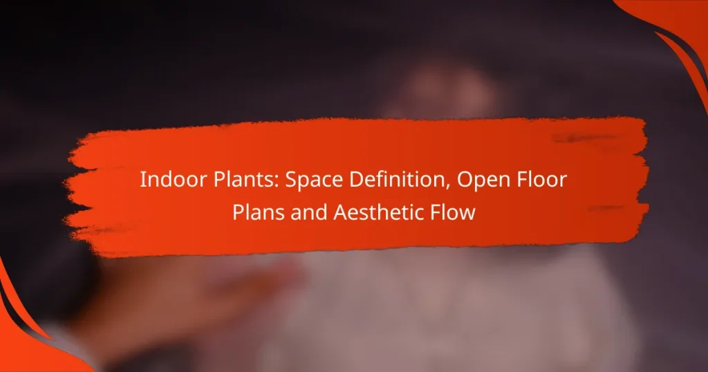 Indoor Plants: Space Definition, Open Floor Plans and Aesthetic Flow