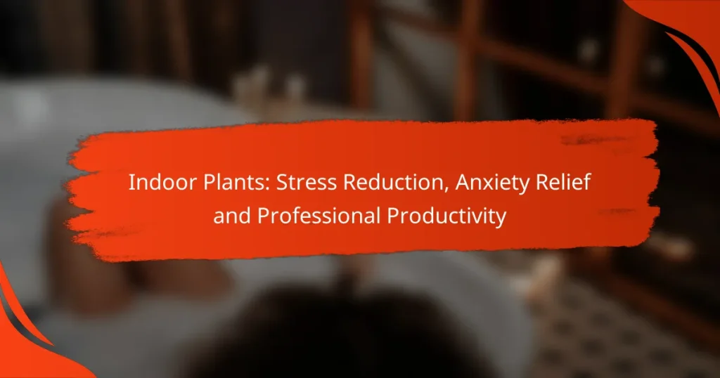 Indoor Plants: Stress Reduction, Anxiety Relief and Professional Productivity