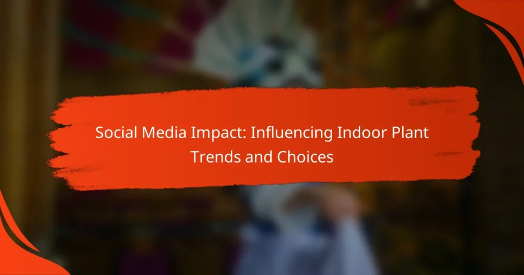 Social Media Impact: Influencing Indoor Plant Trends and Choices