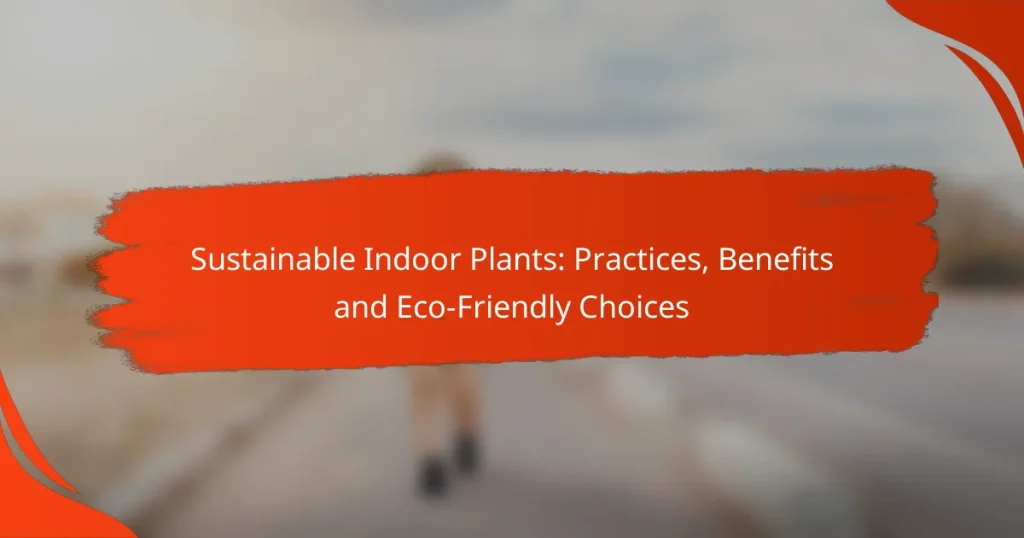 Sustainable Indoor Plants: Practices, Benefits and Eco-Friendly Choices