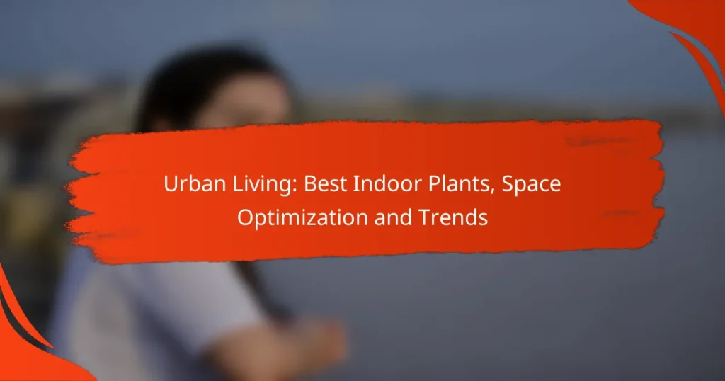 Urban Living: Best Indoor Plants, Space Optimization and Trends