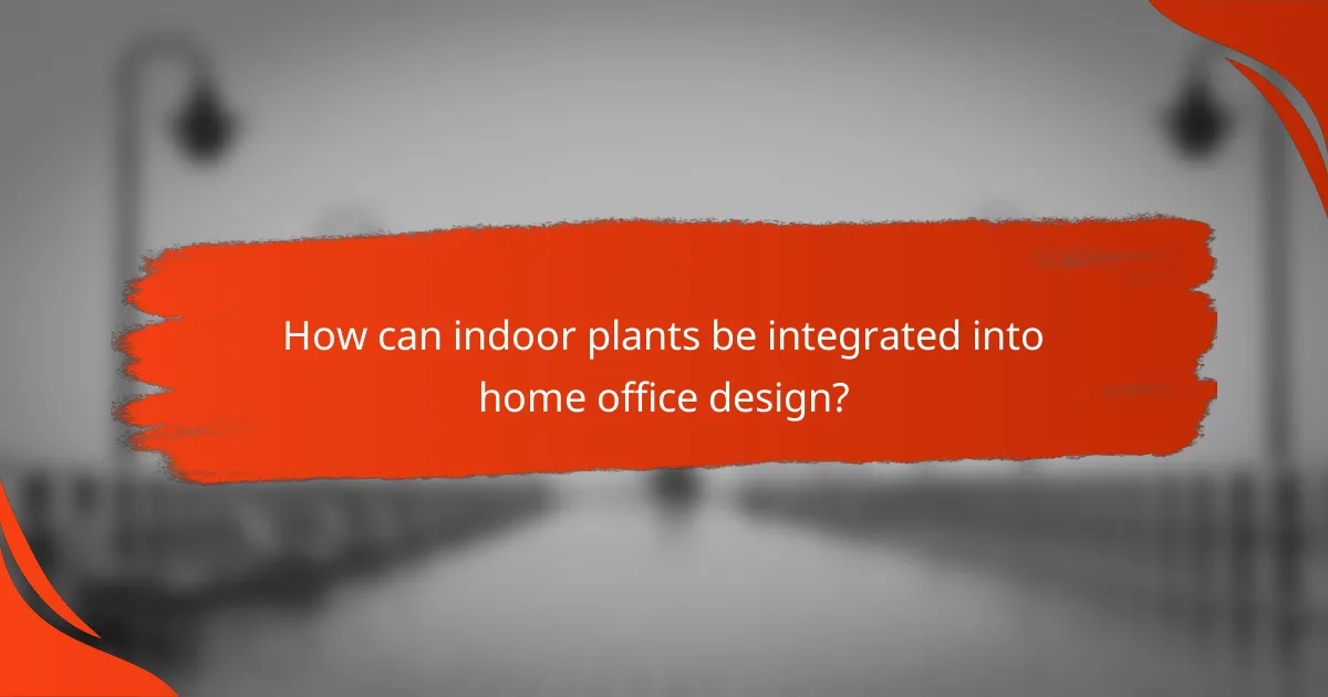 How can indoor plants be integrated into home office design?