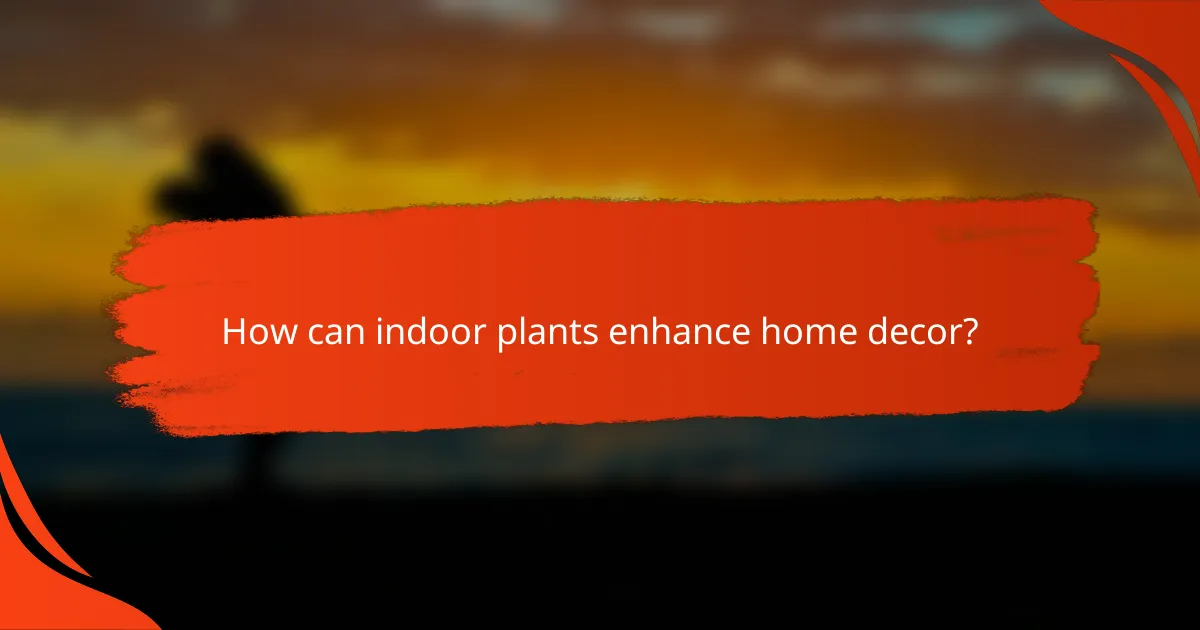 How can indoor plants enhance home decor?