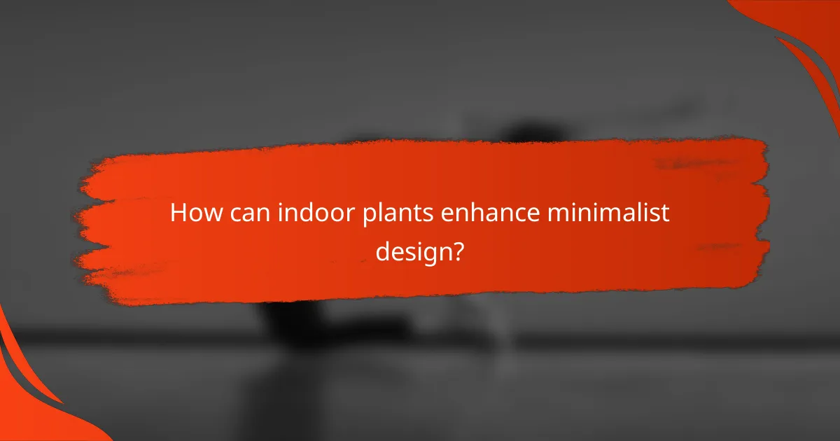 How can indoor plants enhance minimalist design?