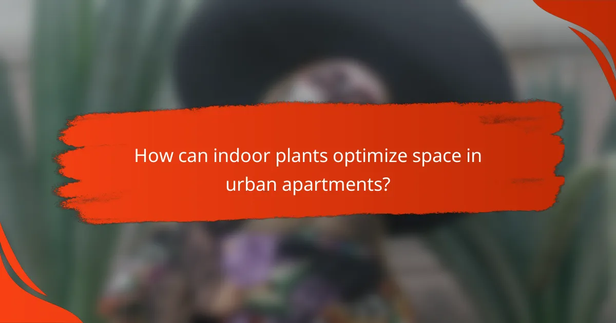 How can indoor plants optimize space in urban apartments?