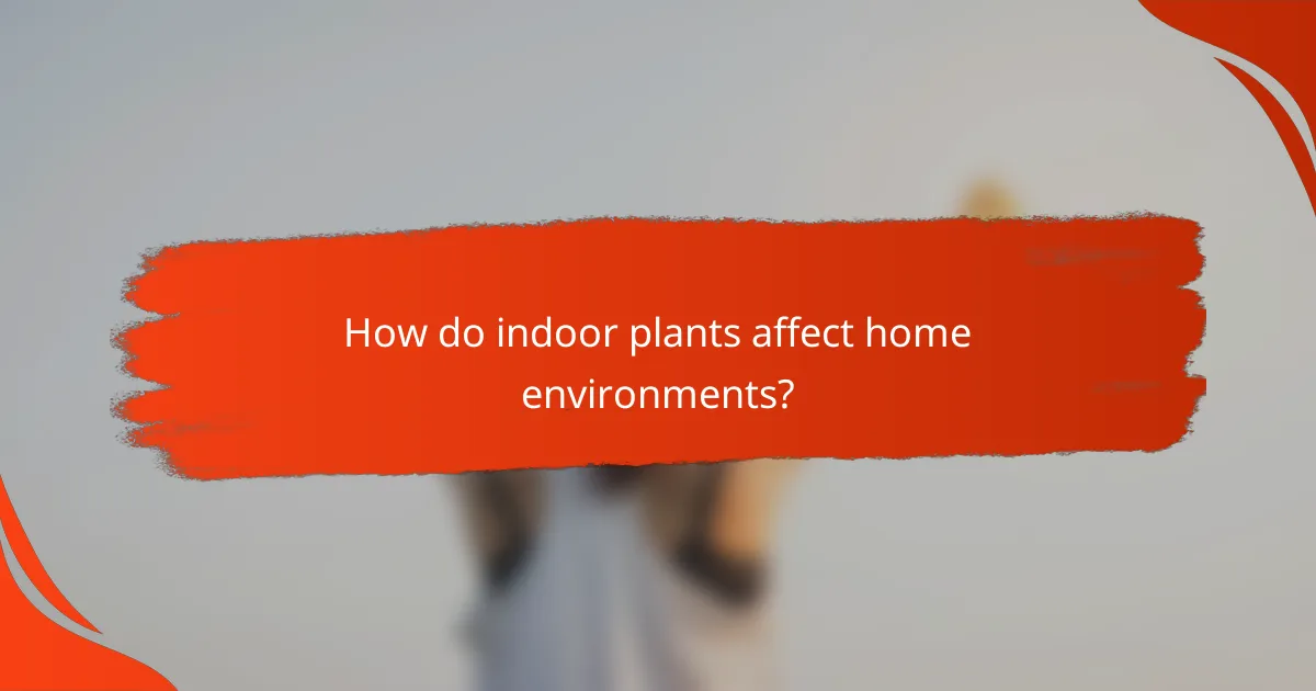 How do indoor plants affect home environments?