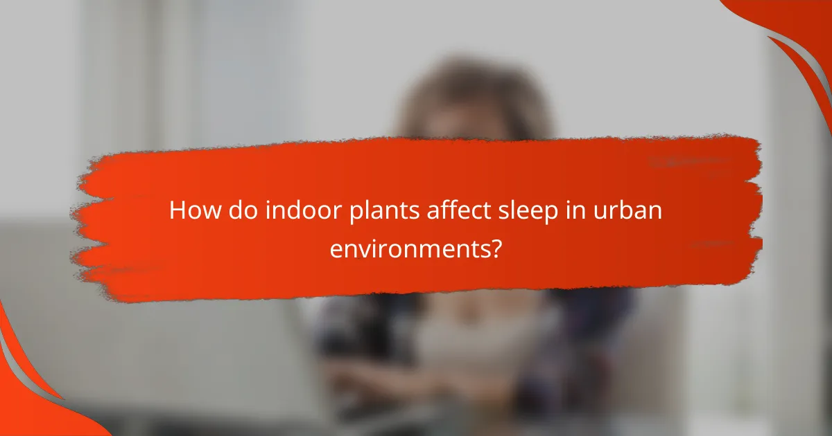 How do indoor plants affect sleep in urban environments?
