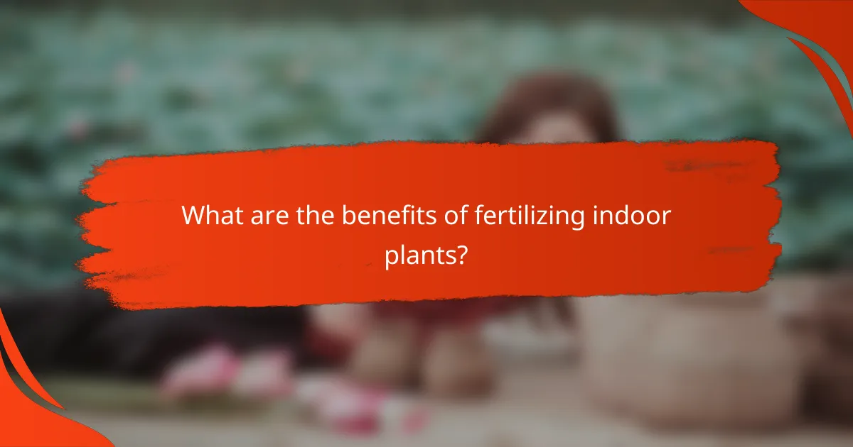 What are the benefits of fertilizing indoor plants?