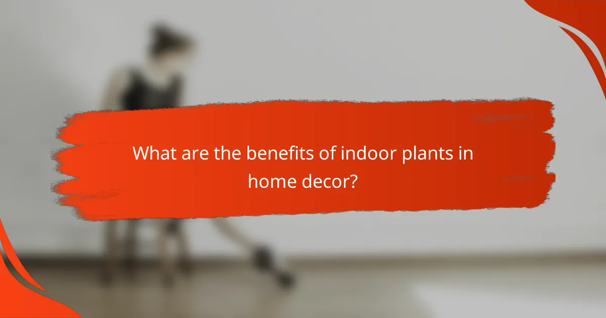 What are the benefits of indoor plants in home decor?