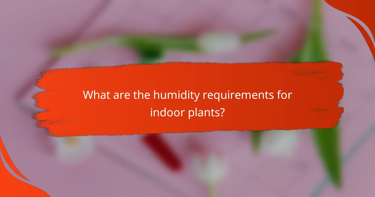 What are the humidity requirements for indoor plants?