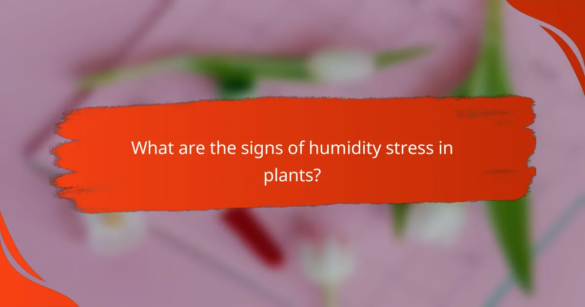 What are the signs of humidity stress in plants?