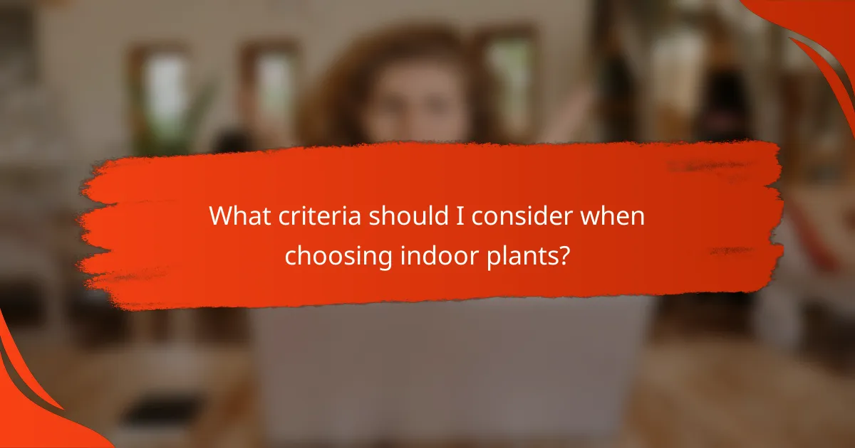 What criteria should I consider when choosing indoor plants?