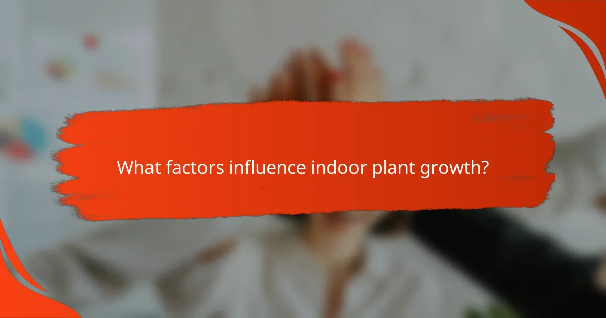 What factors influence indoor plant growth?