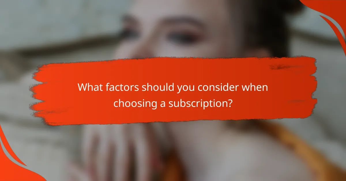 What factors should you consider when choosing a subscription?