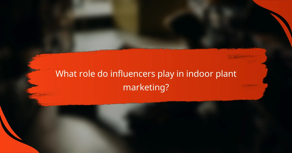What role do influencers play in indoor plant marketing?